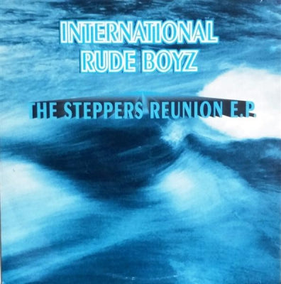 INTERNATIONAL RUDE BOYZ - The Steppers Reunion E.P.