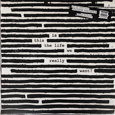 ROGER WATERS - Is This The Life We Really Want?