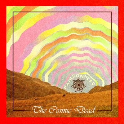 THE COSMIC DEAD  - Rainbowhead