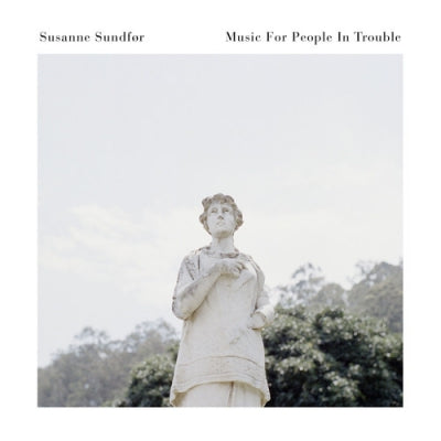 SUSANNE SUNDFøR - Music For People In Trouble