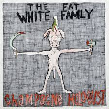 THE FAT WHITE FAMILY - Champagne Holocaust
