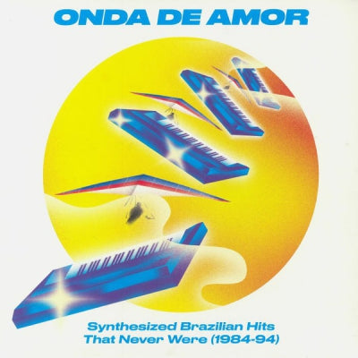 VARIOUS - Onda De Amor: Synthesized Brazilian Hits That Never Were (1984-94)