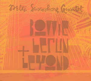 DELTA SAXOPHONE QUARTET - Bowie, Berlin & Beyond