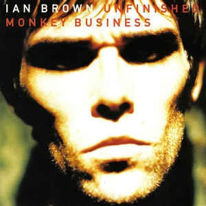 IAN BROWN - Unfinished Monkey Business
