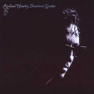 RICHARD HAWLEY - Truelove's Gutter