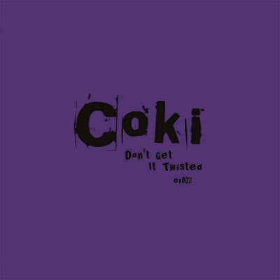 COKI - Don't Get It Twisted ep002