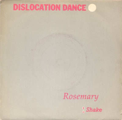DISLOCATION DANCE - Rosemary / Shake