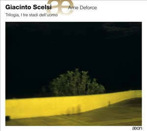 GIACINTO SCELSI/ARNE DEFORCE - Trilogia, I Tre Stadi Dell’uomo