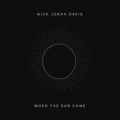 NICK JONAH DAVIS - When The Sun Came
