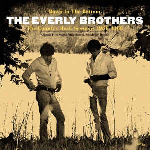 THE EVERLY BROTHERS - Down In The Bottom: The Country Rock Sessions 1966 - 1968