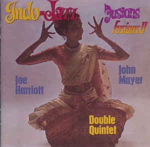 JOE HARRIOTT AND JOHN MAYER DOUBLE QUINTET - Indo-Jazz Fusions I & II