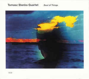 TOMASZ STANKO QUARTET - Soul Of Things