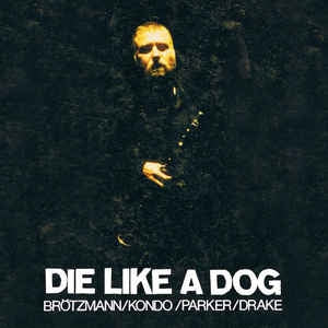DIE LIKE A DOG - The Complete FMP Recordings