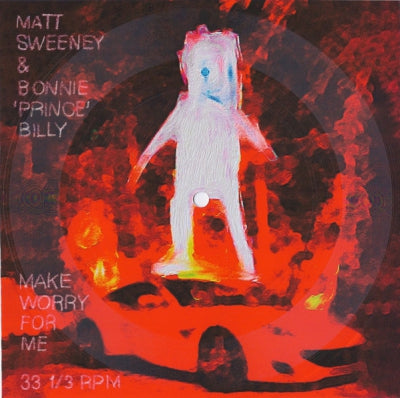 MATT SWEENEY & BONNIE 'PRINCE' BILLY - Make Worry For Me