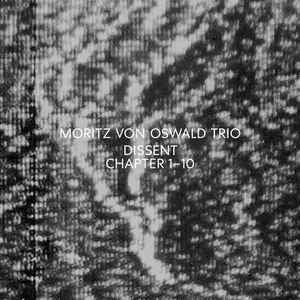 MORITZ VON OSWALD TRIO - Dissent (Chapter 1-10)