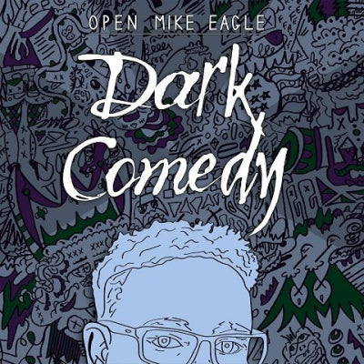 OPEN MIKE EAGLE - Dark Comedy