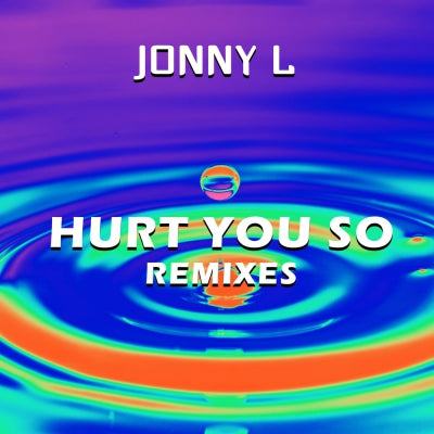 JONNY L - Hurt You So (Remixes)