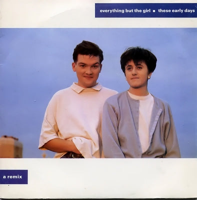 EVERYTHING BUT THE GIRL - These Early Days (Remix) / Dyed In The Grain