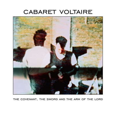 CABARET VOLTAIRE - The Covenant, The Sword And The Arm Of The Lord