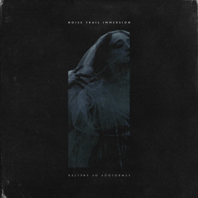 NOISE TRAIL IMMERSION - Symbology Of Shelter