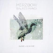 MERZBOW + BALáZS PáNDI - Ducks: Live In NYC