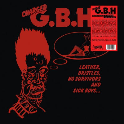 CHARGED G.B.H - Leather, Bristles, No Survivors And Sick Boys...