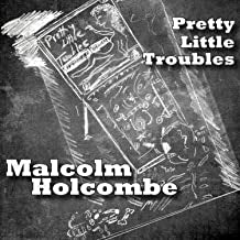 MALCOLM HOLCOMBE - Pretty Little Troubles