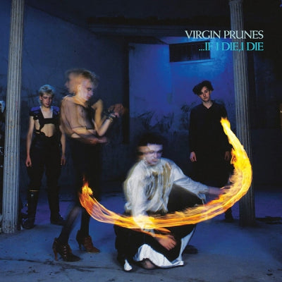 VIRGIN PRUNES - …If I Die, I Die