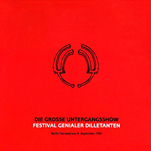 VARIOUS - Die Grosse Untergangsshow - Festival Genialer Dilletanten - Berlin Tempodrom, 4. September 1981