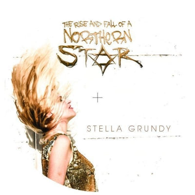 STELLA GRUNDY - The Rise And Fall Of A Northern Star