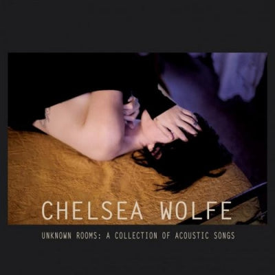 CHELSEA WOLFE - Unknown Rooms: A Collection Of Acoustic Songs