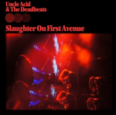 UNCLE ACID & THE DEADBEATS - Slaughter On First Avenue