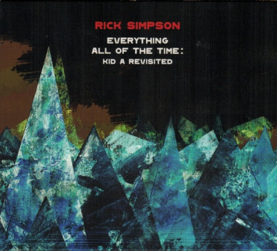 RICK SIMPSON - Everything All Of The Time : Kid A Revisited