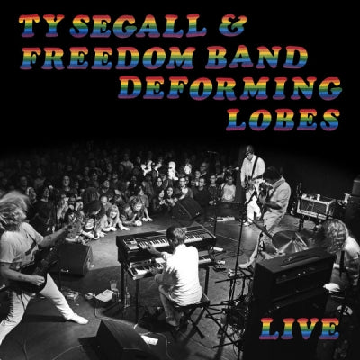TY SEGALL & FREEDOM BAND - Deforming Lobes