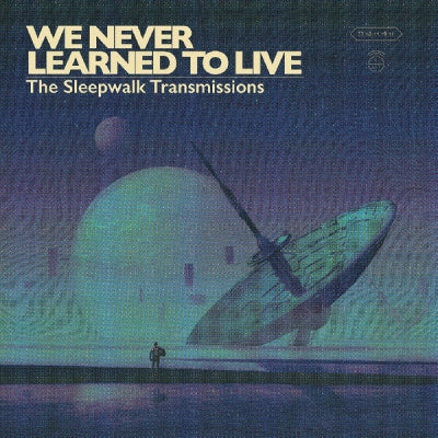 WE NEVER LEARNED TO LIVE - The Sleepwalk Transmissions