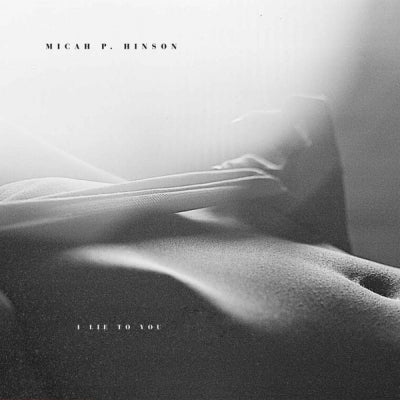 MICAH P. HINSON - I Lie To You