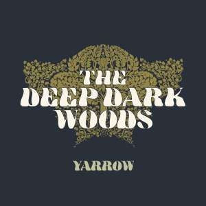 THE DEEP DARK WOODS - Yarrow
