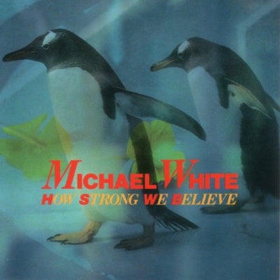 MICHAEL WHITE - How Strong We Believe