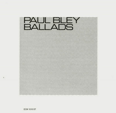 PAUL BLEY - Ballads