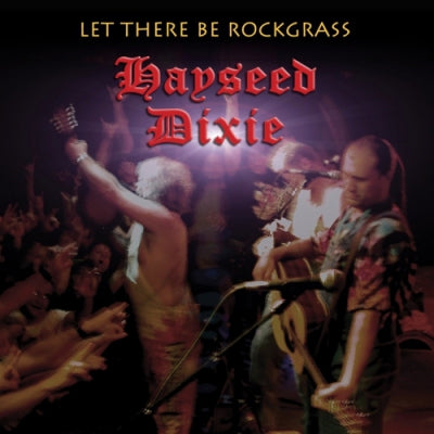 HAYSEED DIXIE - Let There Be Rockgrass