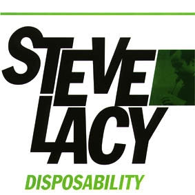 STEVE LACY - Disposability