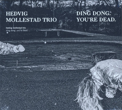 HEDVIG MOLLESTAD TRIO - Ding Dong. You're Dead.