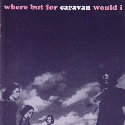 CARAVAN - Where But For Caravan Would I?: An Anthology