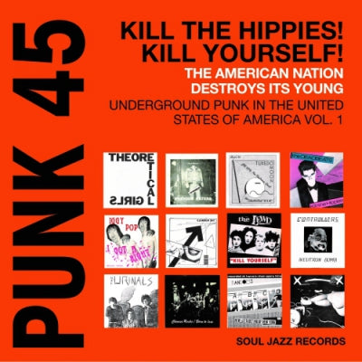 VARIOUS - Punk 45: Kill The Hippies! Kill Yourself! The American Nation Destroys Its Young (Underground Punk I