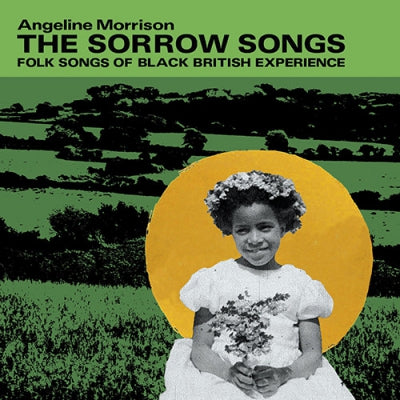 ANGELINE MORRISON - The Sorrow Songs: Folk Songs Of The Black British Experience