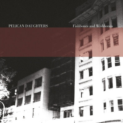 PELICAN DAUGHTERS - Fishbones And Wishbones