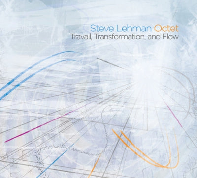 STEVE LEHMAN OCTET - Travail, Transformation, And Flow