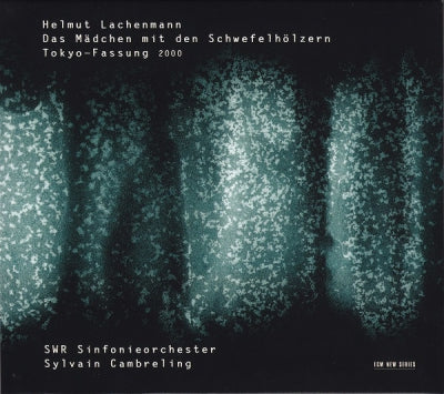 HELMUT LACHENMANN - SWR SINFONIEORCHESTER, SYLVAIN CAMBRELING - Das Mädchen Mit Den Schwefelhölzern, Tokyo-Fassung 2000