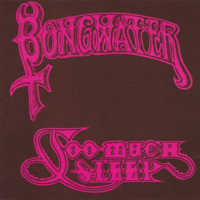 BONGWATER - Too Much Sleep