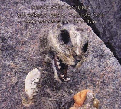 NURSE WITH WOUND - Shipwreck Radio Volume One (Seven Sonic Structures From Utvær)